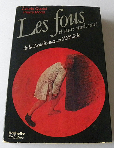 Les Fous Et Leur Médecines - De La Renaissance Au Xxe S.