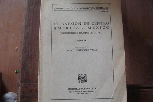La Anexion De Centro America A Mexico Tomo 3 , Año 1971