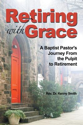 Libro Retiring With Grace: A Baptist Pastor's Journey Fro...