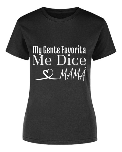 Playera Mi Gente Favorita Me Dice Mamá - Frases Blanco