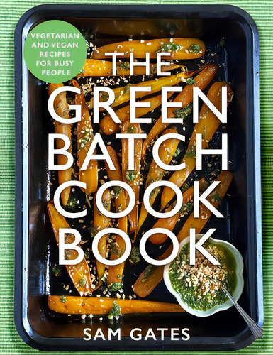 The Green Batch Cook Book: Vegetarian And Vegan Recipes For Busy People, De Gates, Sam. Editorial Robinson Pr, Tapa Blanda En Inglés