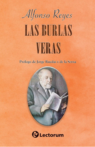 Las Burlas Veras, De Reyes, Alfonso. Editorial Lectorum, Tapa Blanda, Edición 1 En Español