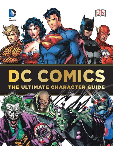 DC Comic: The Ultimate Character Guide, de DK. Editorial DK Publishing, tapa dura en inglés, 2011