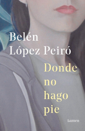 Donde No Hago Pie, De Belén López Peiró. Editorial Lumen, Tapa Blanda En Español, 2021