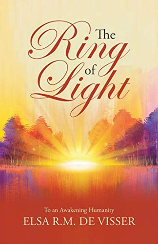 The Ring Of Light: To An Awakening Humanity (en Inglés) / El