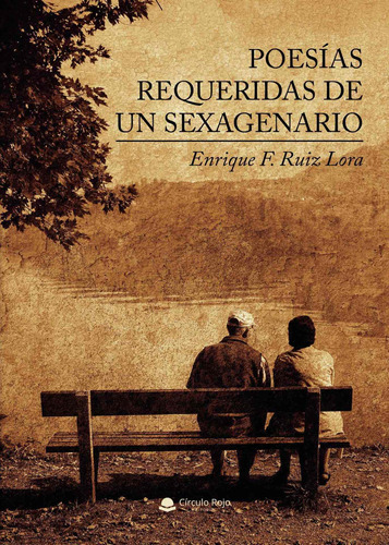 Poesías Requeridas De Un Sexagenario, De Ruiz Lora  Enrique F... Grupo Editorial Círculo Rojo Sl, Tapa Blanda En Español