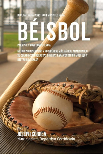 Libro: Recetas Para Construir Musculo Para Beisbol, Para Pre