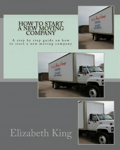 How To Start A New Moving Company: A Step By Step Guide On How To Start A New Moving Company, De King, Elizabeth. Editorial Createspace, Tapa Blanda En Inglés