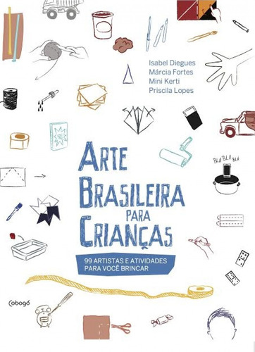 Arte brasileira para crianças: 100 artistas e atividades para você brincar, de Diegues, Isabel. Editora de livros Cobogó LTDA, capa mole em português, 2016