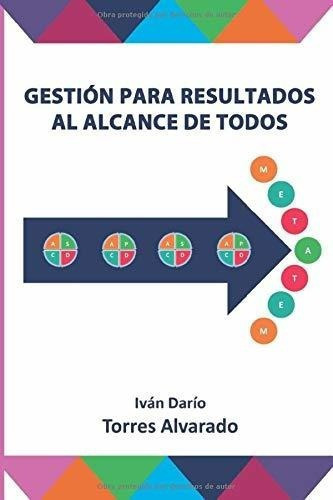 Gestion Para Resultados Al Alcance De Todos -..., De Torres Alvarado, Iván Dar. Editorial Independently Published En Español