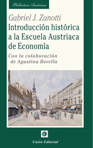 Introduccion Historica A La Escuela Austriaca De Economia, De Zanotti, Gabriel J.. Editorial Union, Tapa Blanda En Español, 2022