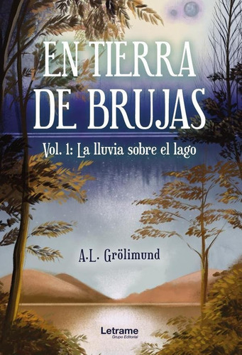 En Tierra De Brujas.vol. 1: La Lluvia Sobre El Lago, De A.l. Grölimund. Editorial Letrame, Tapa Blanda En Español, 2023