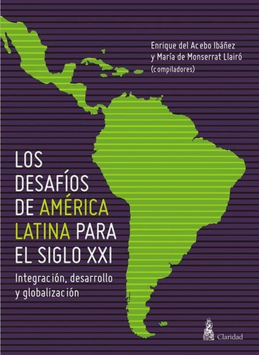 Desafíos De América Latina Para El Siglo Xxi: Integración, desarrollo y globalización, de María Monserrat Llairó. Editorial CLARIDAD, edición 1 en español