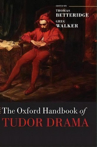 The Oxford Handbook Of Tudor Drama, De Thomas Betteridge. Editorial Oxford University Press, Tapa Dura En Inglés