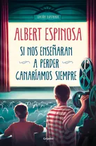 Comprar Si Nos Enseã¿aran A Perder Ganariamos Siemp - Espinosa, A...