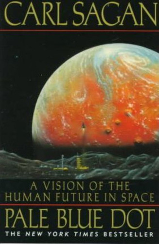 Pale Blue Dot: A Vision Of The Human Future In Space / Carl 