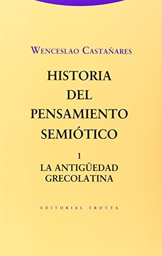 Historia Del Pensamiento Semiotico 1 La Antiguedad Grecolati