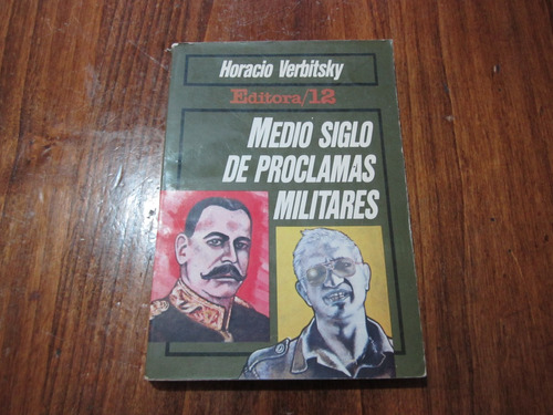 Medio Siglo De Proclamas Militares - Horacio Verbitsky 