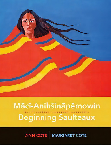 Maci-aniha Inapemowin / Beginning Saulteaux, De Margaret Cote. Editorial University Of Regina Press, Tapa Dura En Inglés