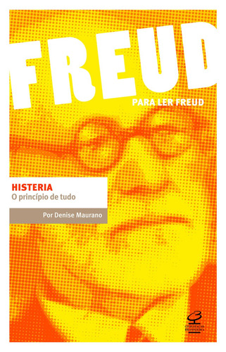 Histeria: O princípio de tudo, de Maurano, Denise. Para ler Freud Editorial Editora José Olympio Ltda., tapa mole en português, 2010