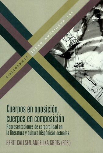 Cuerpos En Oposicion Cuerpos En Composicion Representaciones De Corporalidad En La Literatura Y Cultura Hispan, De Berit Callsen. Editorial Iberoamericana, Tapa Blanda, Edición 1 En Español, 2020