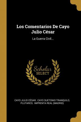 Libro Los Comentarios De Cayo Julio C Sar : La Guerra Civ...