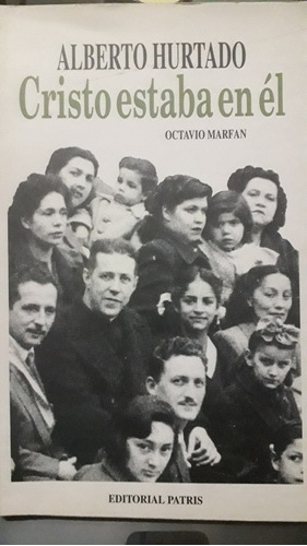 Alberto Hurtado. Cristo Estaba En Él (octavio Marfan)