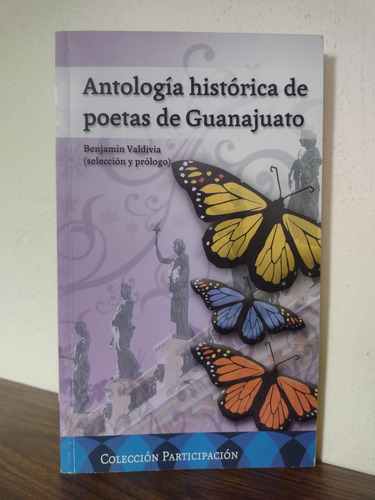Antología Histórica De Poetas De Guanajuato Benjamín Valdivi