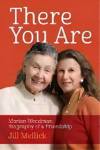 There You Are : Marion Woodman: Biography Of A Friendship, De Jill Mellick. Editorial Chiron Publications, Tapa Blanda En Inglés