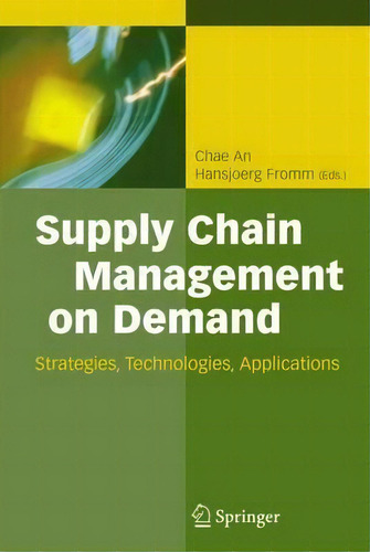 Supply Chain Management On Demand : Strategies And Technolo, De Chae An. Editorial Springer-verlag Berlin And Heidelberg Gmbh & Co. Kg En Inglés