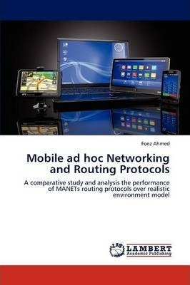 Mobile Ad Hoc Networking And Routing Protocols - Ahmed Fo...