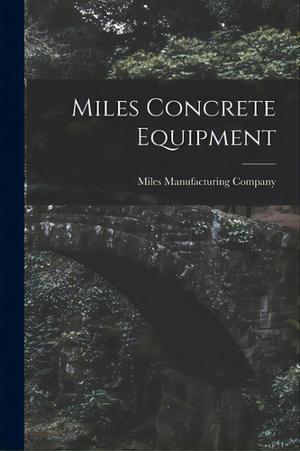 Miles Concrete Equipment, De Miles Manufacturing Company. Editorial Hassell Street Pr, Tapa Blanda En Inglés