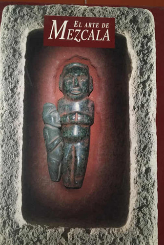 El Arte De Mezcala: Eduardo Matos Moctezuma (Usado)