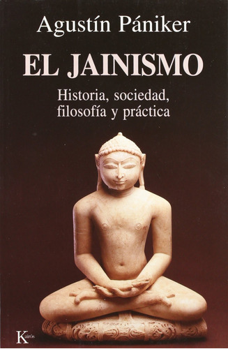 El jainismo: Historia, sociedad, filosofía y práctica, de PANIKER , AGUSTIN. Editorial Kairos, tapa blanda en español, 2022