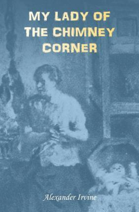 Libro My Lady Of The Chimney Corner - Alexander Irvine