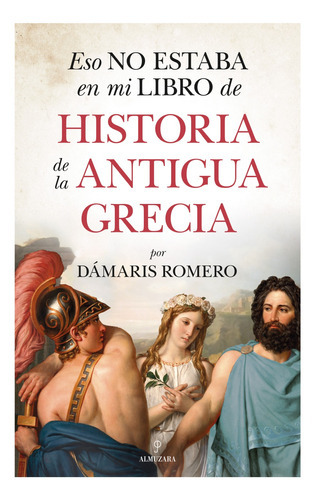 Eso No Estaba Antigua Grecia, De Romerogonzález, Dámaris. Editorial Almuzara Editorial, Tapa Blanda En Español, 2021