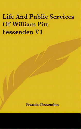 Life And Public Services Of William Pitt Fessenden V1, De Fessenden, Francis. Editorial Kessinger Pub Llc, Tapa Dura En Inglés