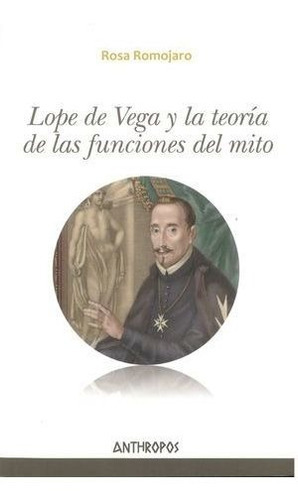 Lope De Vega Y La Teoría De Las Funciones Del Mito, De Romojaro, Rosa. Editorial Anthropos En Español