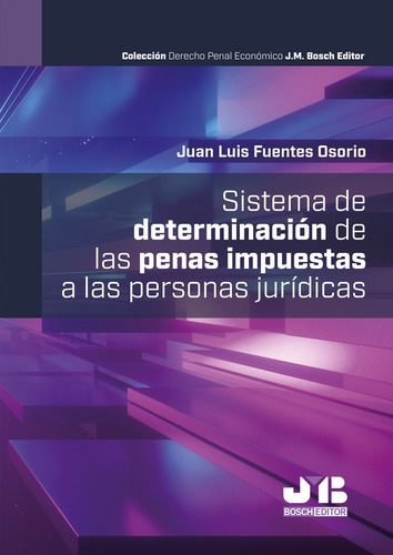 Sistema De Determinación De Las Penas Impuestas A Las Personas Jurídicas, De Juan Luis Fuentes Osorio. Editorial J.m. Bosch Editor, Tapa Blanda En Español, 2023