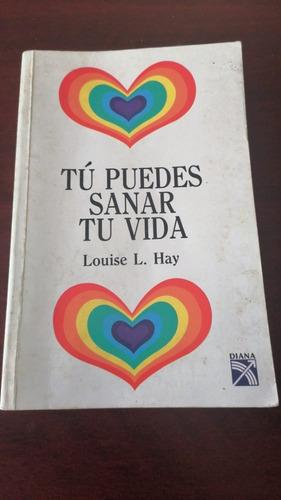 Tú Puedes Sanar Tú Vida (libro Original). Louise L. Hay