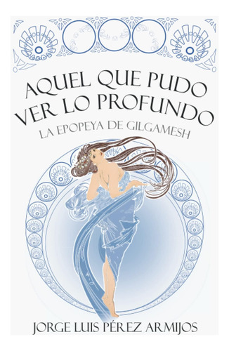 Libro: Aquel Que Pudo Ver Lo Profundo: La Epopeya De