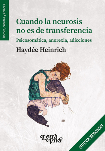 Cuando La Neurosis No Es De Transferencia.: Psicosomática, Anorexia, Adicciones, De Heinrich, Haydee., Vol. 1. Editorial Letra Viva, Tapa Blanda En Español, 2023