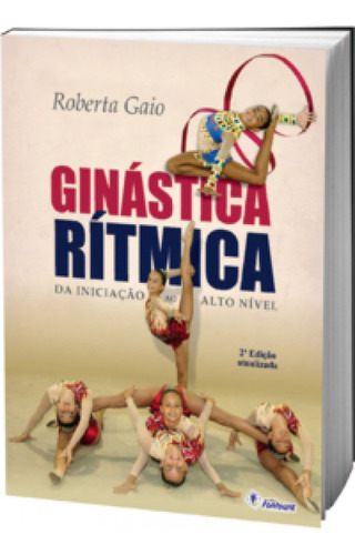 Ginástica rítmica: da iniciação ao alto nível, de Gaio, Roberta. Editorial FONTOURA, tapa mole en português