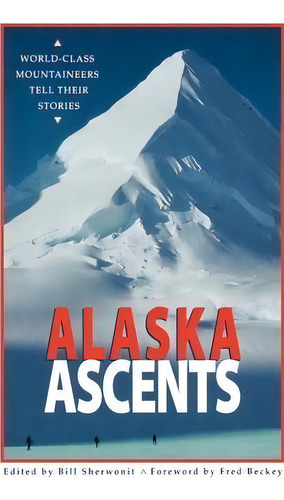 Alaska Ascents, De Fred Beckey. Editorial Alaska Northwest Books, Tapa Blanda En Inglés