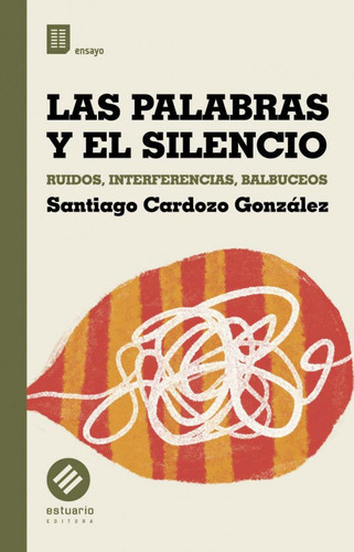 Las Palabras Y El Silencio, De Santiago Cardozo González. Editorial Estuario, Tapa Blanda En Español