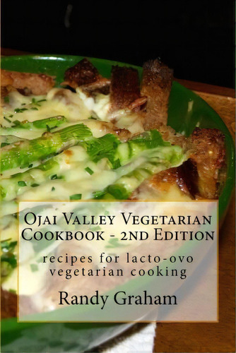 Ojai Valley Vegetarian Cookbook - 2nd Edition, De Randy Graham. Editorial Createspace Independent Publishing Platform, Tapa Blanda En Inglés