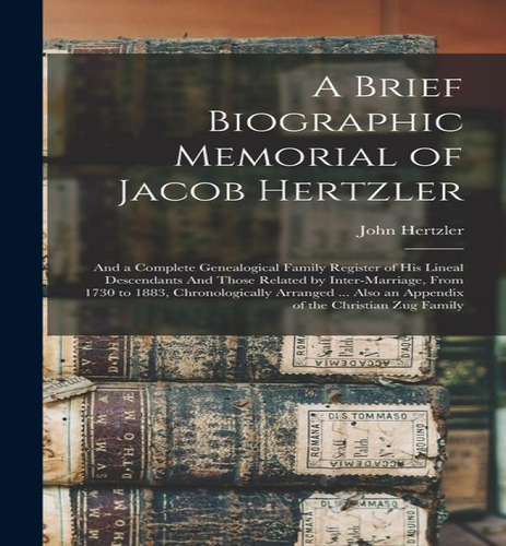 A Brief Biographic Memorial Of Jacob Hertzler, De John Hertzler. Editorial Legare Street Press, Tapa Dura En Inglés
