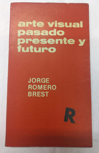 Arte Visual Pasado, Presente Y Futuro - Jorge Romero Brest