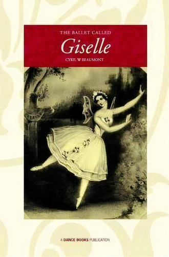 The Ballet Called Giselle, De Cyril W. Beaumont. Editorial Dance Books Ltd, Tapa Blanda En Inglés