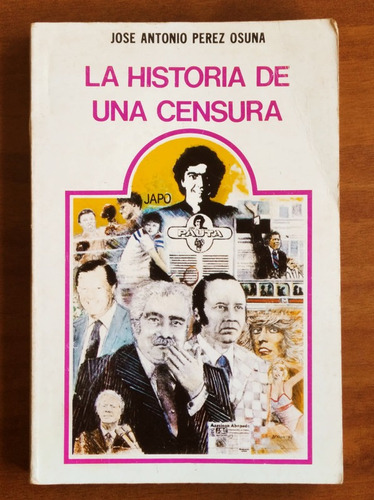 La Historia De Una Censura / José Antonio Perez Osuna